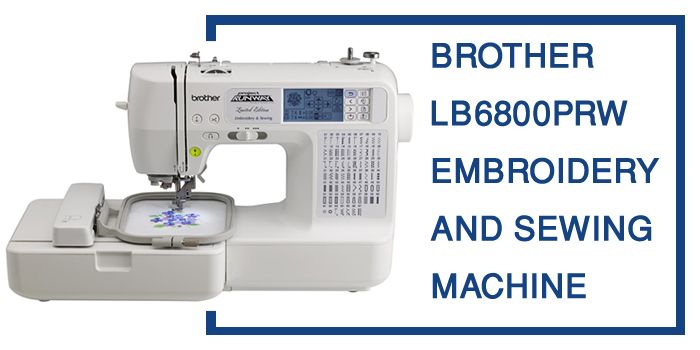 Brother LB6800PRW review | Embroidery and Sewing Machine